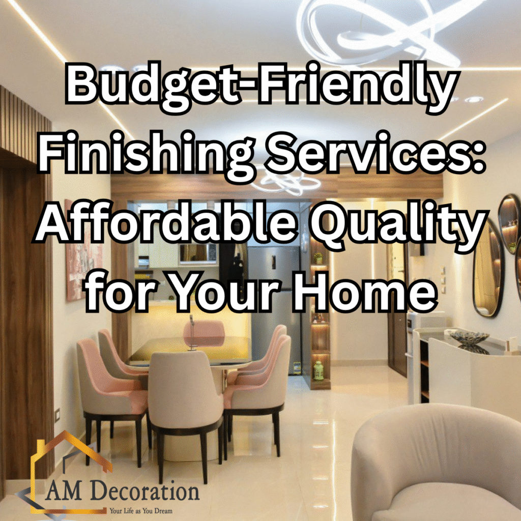 Budget-friendly finishing services, AM Decoration